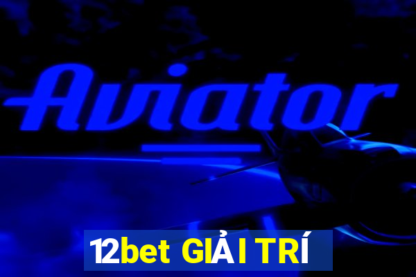 12bet GIẢI TRÍ