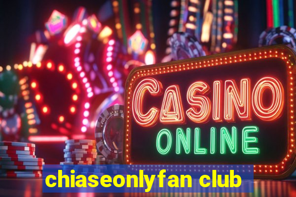 chiaseonlyfan club