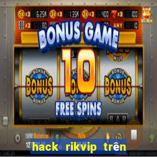 hack rikvip trên điện thoại