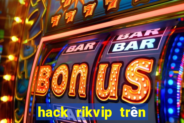 hack rikvip trên điện thoại