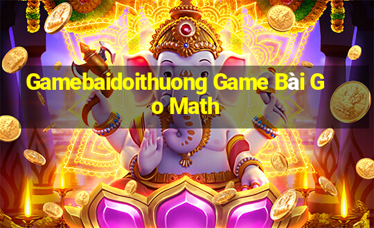 Gamebaidoithuong Game Bài Go Math