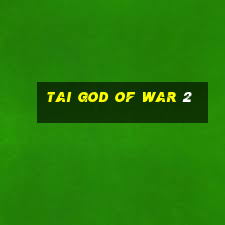 tai god of war 2