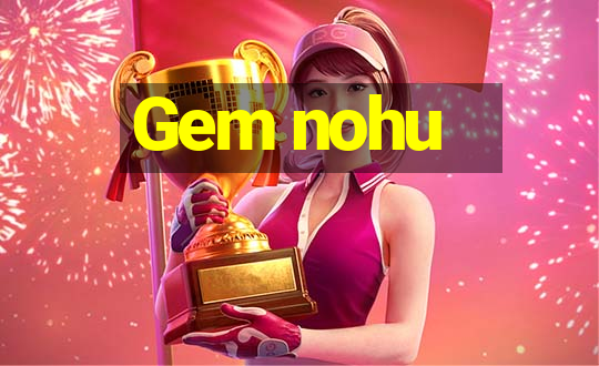 Gem nohu