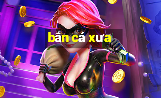 bắn cá xưa