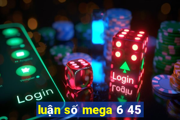 luận số mega 6 45