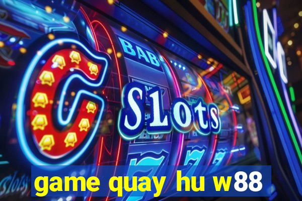 game quay hu w88