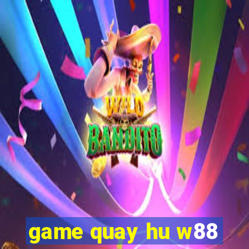 game quay hu w88