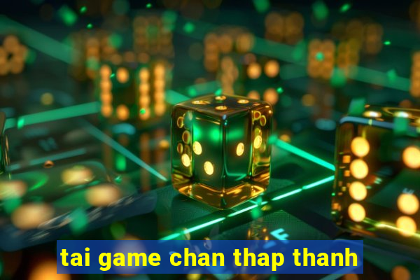 tai game chan thap thanh