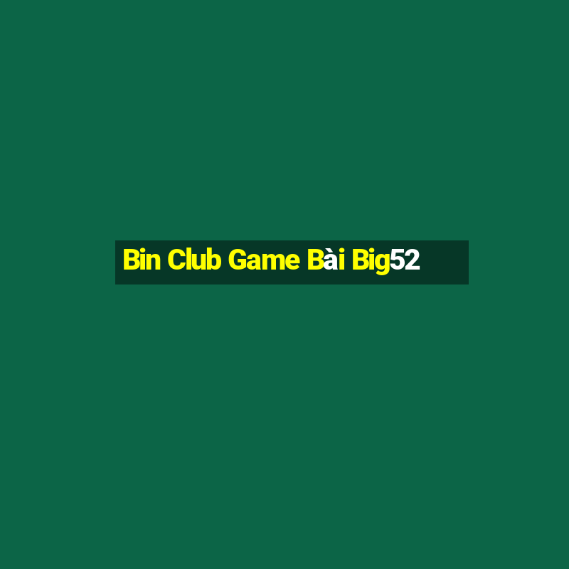 Bin Club Game Bài Big52