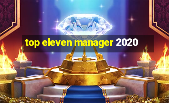 top eleven manager 2020