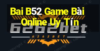 Bai B52 Game Bài Online Uy Tín