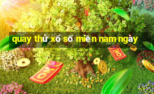 quay thử xổ số miền nam ngày