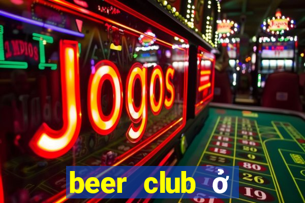 beer club ở thủ đức