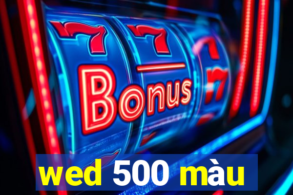 wed 500 màu