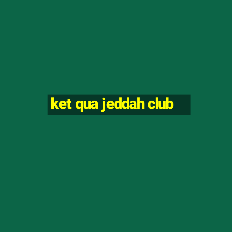 ket qua jeddah club