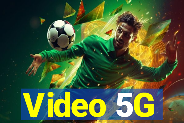 Video 5G