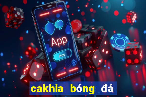 cakhia bóng đá trực tiếp