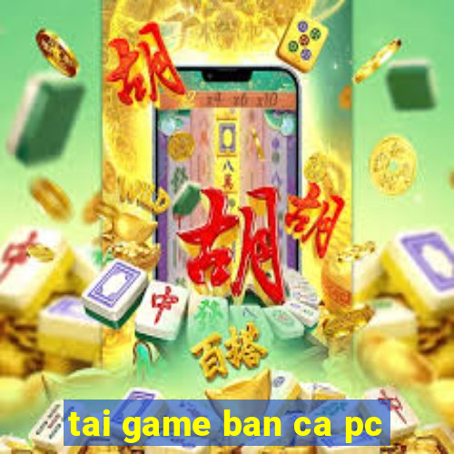 tai game ban ca pc