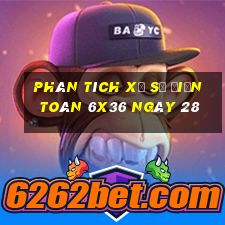 Phân tích Xổ Số điện toán 6x36 ngày 28