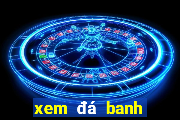 xem đá banh trực tiếp việt nam