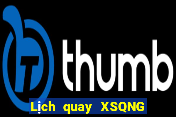 Lịch quay XSQNG thứ bảy