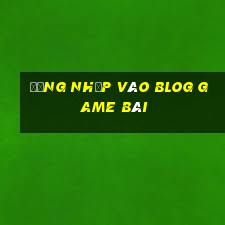 Đăng nhập vào BlOG game bài