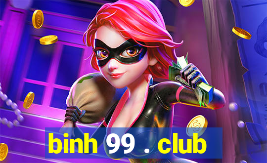 binh 99 . club