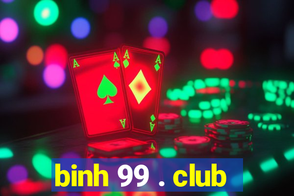 binh 99 . club