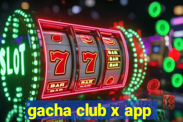 gacha club x app