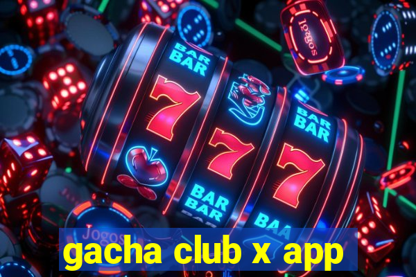 gacha club x app