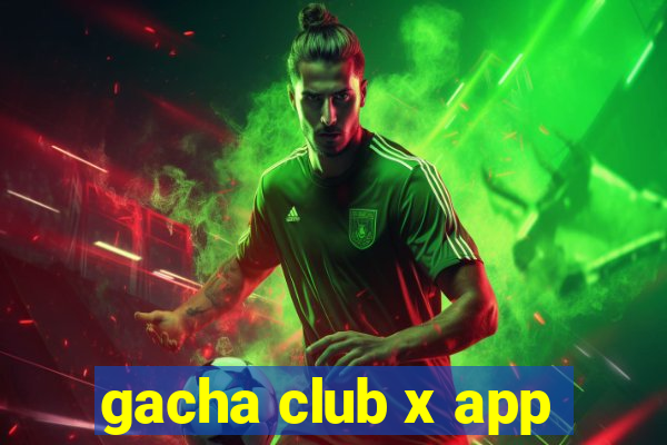 gacha club x app