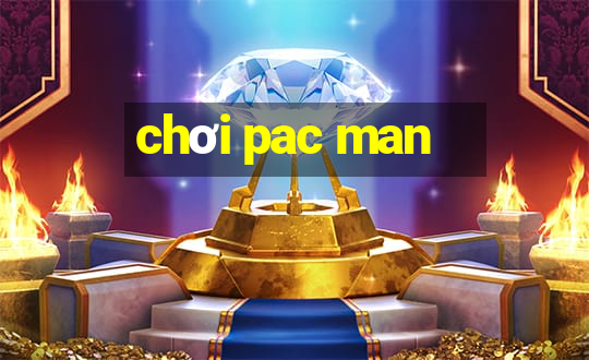 chơi pac man