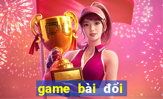 game bài đổi thưởng đăng ký nhận tiền