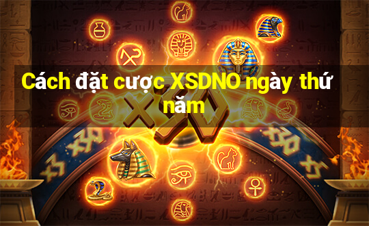 Cách đặt cược XSDNO ngày thứ năm