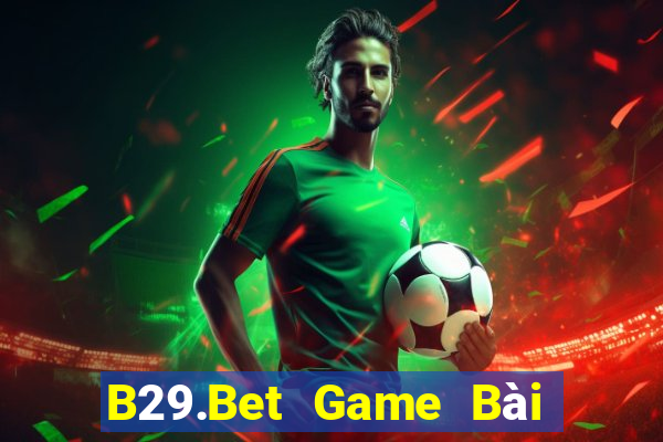 B29.Bet Game Bài Online Miễn Phí