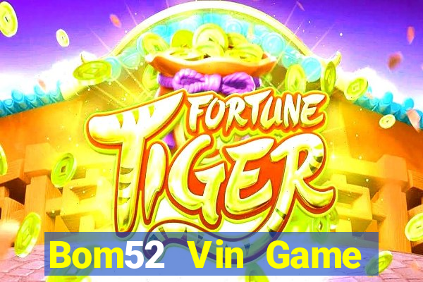 Bom52 Vin Game Bài Slot Đổi Thưởng