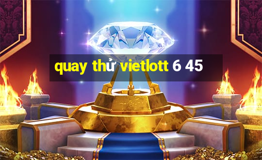 quay thử vietlott 6 45