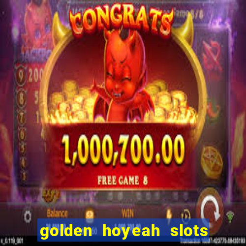 golden hoyeah slots mod apk