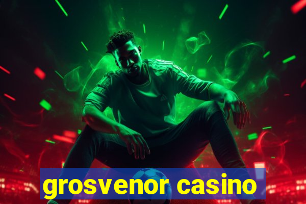 grosvenor casino