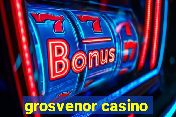 grosvenor casino