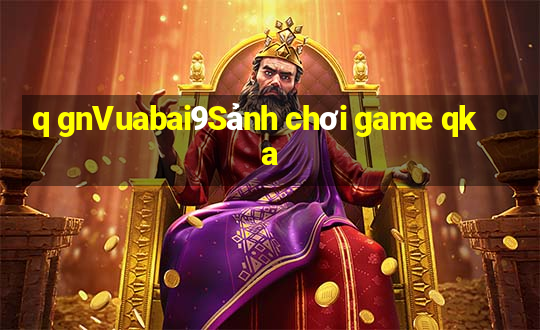 q gnVuabai9Sảnh chơi game qka