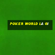 poker world là gì