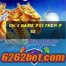 chơi game ps1 trên ps2