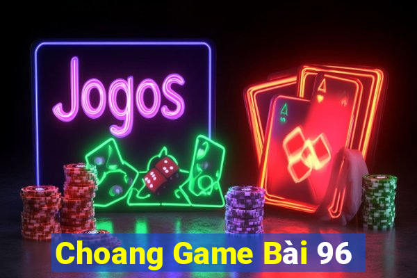 Choang Game Bài 96