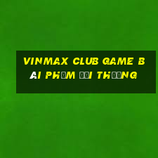 Vinmax Club Game Bài Phỏm Đổi Thưởng