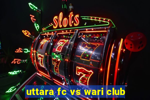 uttara fc vs wari club