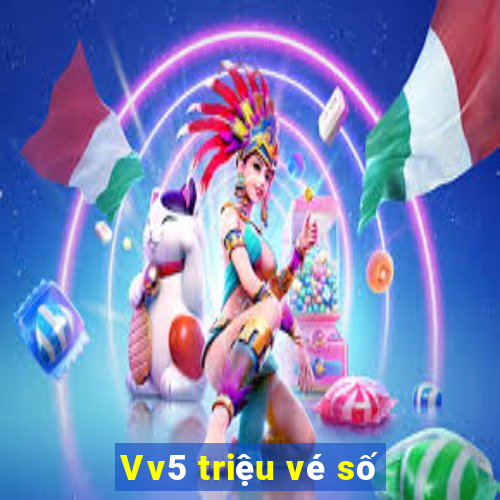 Vv5 triệu vé số