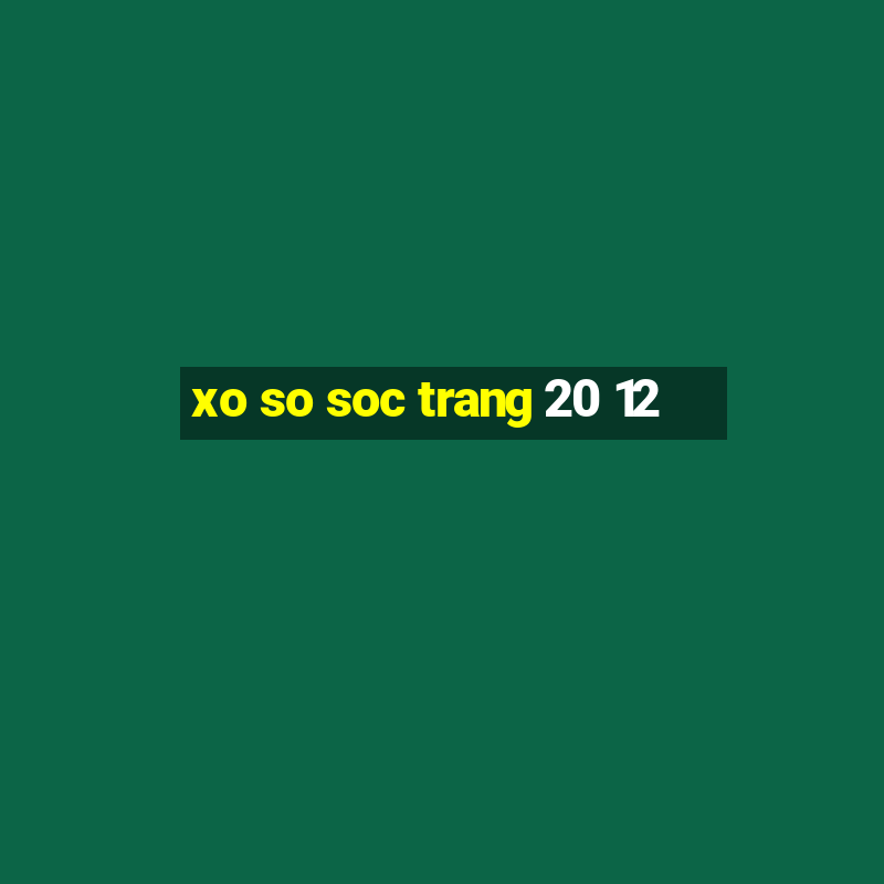 xo so soc trang 20 12