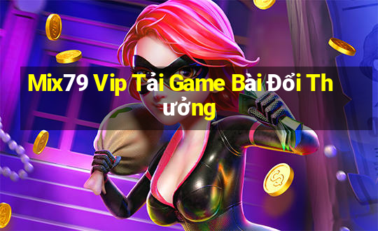 Mix79 Vip Tải Game Bài Đổi Thưởng