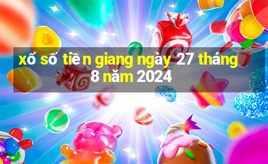 xổ số tiền giang ngày 27 tháng 8 năm 2024